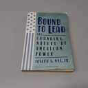 Bound to Lead: The Changing Nature of American Power