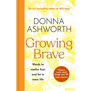 Growing Brave: Words to soothe fear and let more life in, Book 
