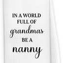 Nanny Gifts Kitchen Dish Towels 16x24 Inch, Grandma Gifts for Christmas Birthday from Grandkids, in a World Full of Grandmas Be a Nanny Decorative Hand Towel Tea Towels for Kitchen Bathroom