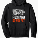Emotional Support Husband Do Not Pet Funny Humor Fathers Day Pullover Hoodie XL
