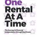 One Rental At A Time: The Journey to Financial Independence through Real Estate