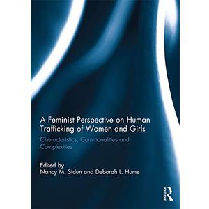 A Feminist Perspective on Human Trafficking of Women and Girls: Characteristics, Commonalities and Complexities