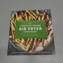 The Complete Vegan Air Fryer Cookbook: 150 Plant-Based Recipes for Your Favorite Foods