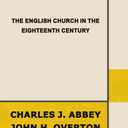 The English Church in the Eighteenth Century, by Charles J. Abbey (Author), John Henry Overton (Author)