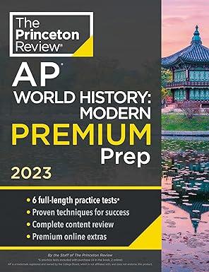 Princeton Review AP World History: Modern Premium Prep, 2023: 6 Practice Tests + Complete Content Review + Strategies & Techniques (College Test Preparation), Paperback