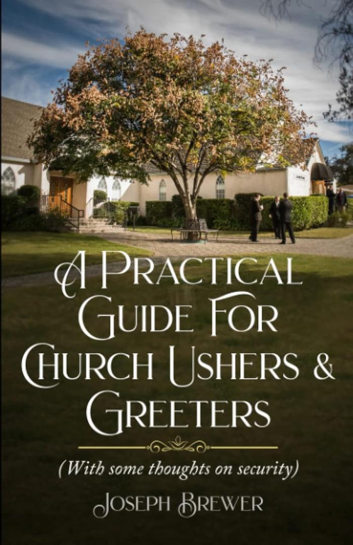 A Practical Guide for Church Ushers & Greeters: With Some Thoughts On Church Security (Revised Edition)