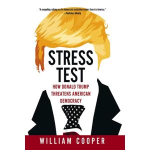 Stress Test: How Donald Trump Threatens American Democracy