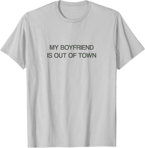 My Boyfriend is Out of Town T Shirt