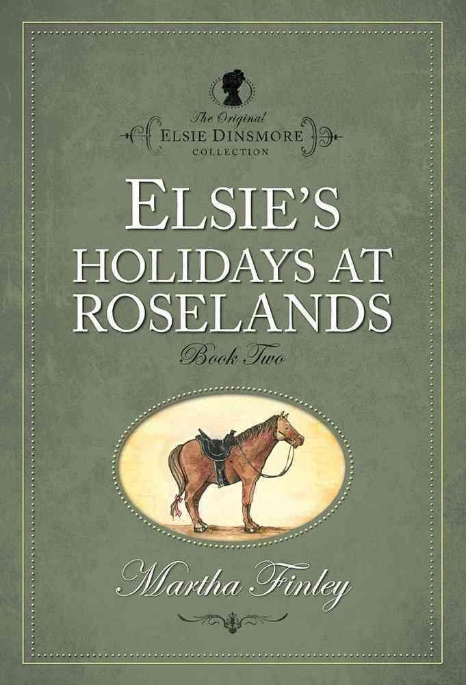 Elsie's Holidays at Roselands (The Original Elsie Dinsmore Collection)