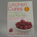 Peggy Kotsopoulos
Kitchen Cures: Revolutionize Your Health With Foods That Heal