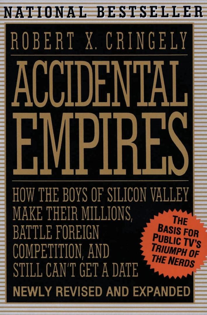 Accidental Empires: How the Boys of Silicon Valley Make Their Millions, Battle Foreign Competition, and Still Can't Get a Date