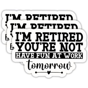 2 x (3PCS) I'm Retired You're Not Have Fun at Work Tomorrow Sticker  Funny Retirement Stickers, Waterproof Vinyl Decal for Laptop, Tumbler, Water Bottle, Scrapbook  for Retired Men and Women, 3" x 2"