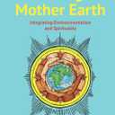 Loving Mother Earth: Integrating Environmentalism and Spirituality (Book)