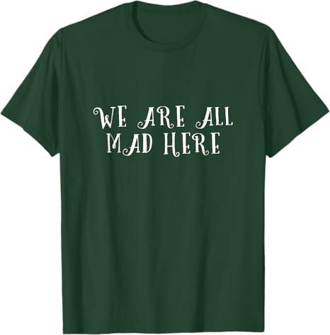 We Are All Mad Here Alice in Wonderland Fairy Tale Cat Saying Men Women T-Shirt XL