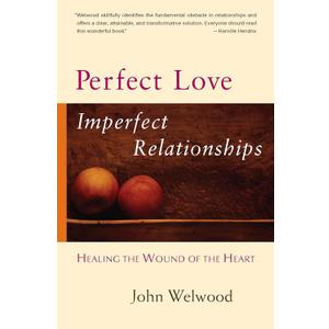Perfect Love, Imperfect Relationships: Healing the Wound of the Heart (Hardcover)