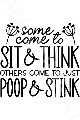 Some Come To Sit And Think Others Come To Just Poop & Stink Funny Bathroom Sign Weatherproof Aluminum 8" x 12"