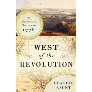 West of the Revolution: An Uncommon History of 1776