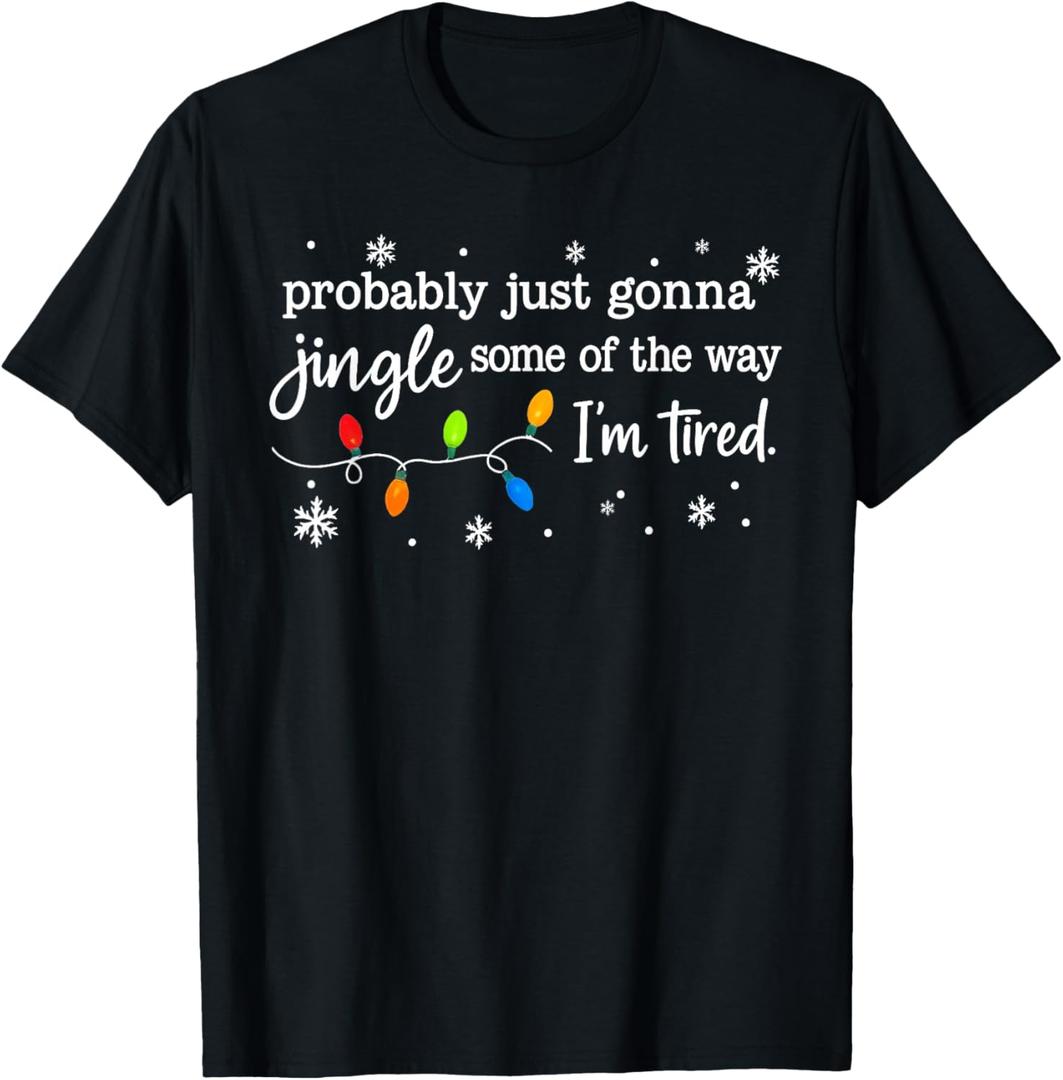 Probably Just Gonna Jingle Some of The Way I'm Tired Funny T-Shirt