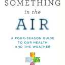 Something in the Air: A Four-Season Guide to our Health and the Weather
