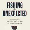 Fishing the Unexpected: Navigating the Unpredictable Waters of Entrepreneurship