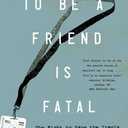 To Be a Friend Is Fatal: The Fight to Save the Iraqis America Left Behind (Book)