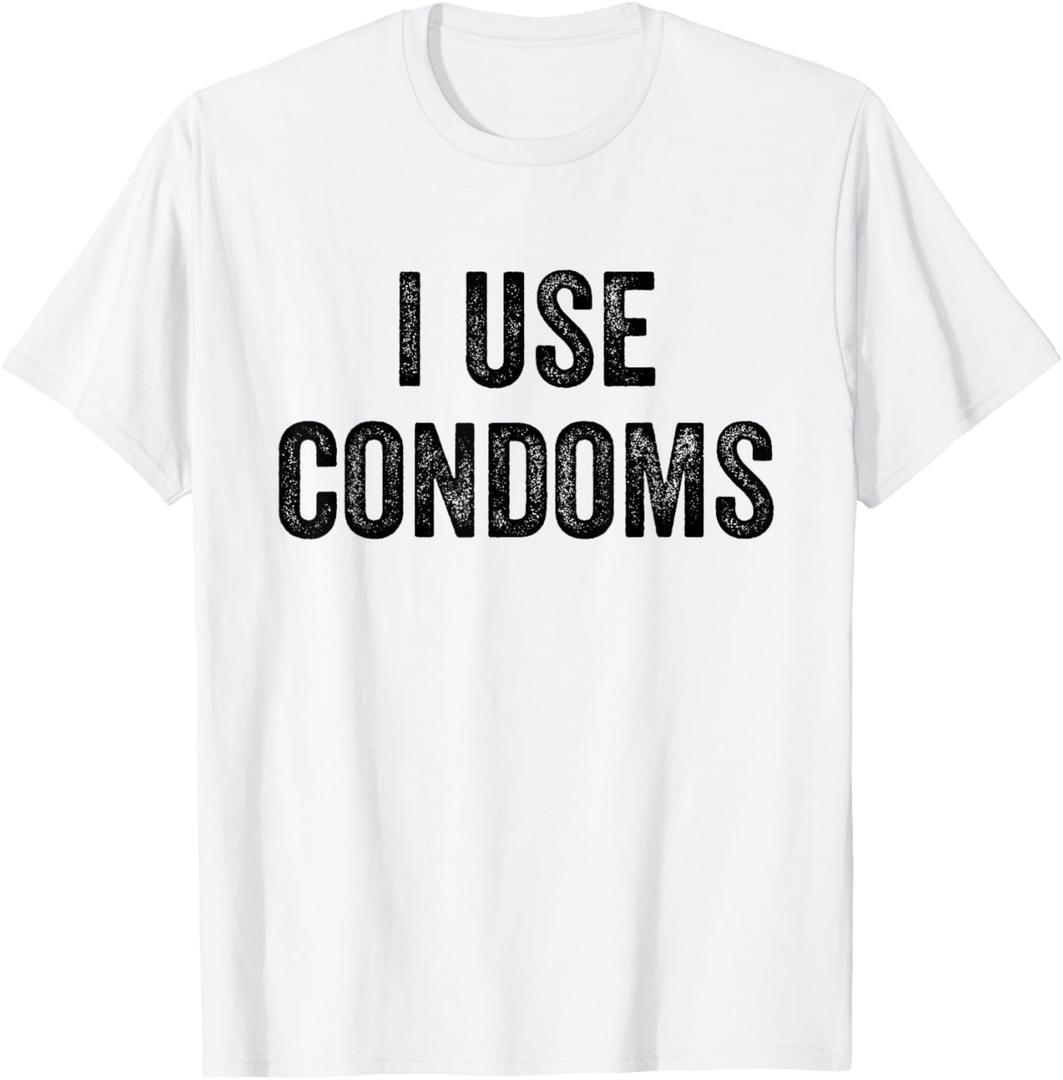 I Use Condoms Funny White Lie T-Shirt Party T-Shirt