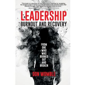 Leadership Burnout and Recovery: From One Who Was Burned Out And Broken