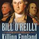 Killing England: The Brutal Struggle for American Independence (Bill O'Reilly's Killing Series)