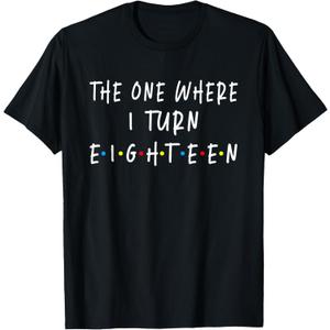 The One Where I Turn Eighteen 18 Years Old 18th Birthday T-Shirt, M, Black
