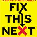 Fix This Next: Make the Vital Change That Will Level Up Your Business (Entrepreneurship Simplified)