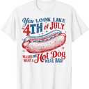 You Look Like The 4th Of July, Makes Me Want A Hot Dog Women Kids Men T-Shirt