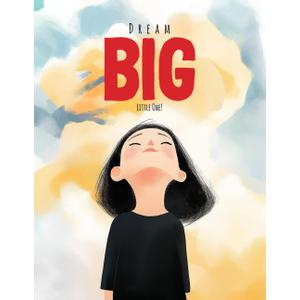 Dream Big, Little One: Inspiring Stories of Courage, Creativity, and Perseverance for Young Dreamers