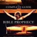 The Complete Guide to Bible Prophecy