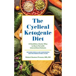 The Cyclical Ketogenic Diet: A Healthier, Easier Way to Burn Fat with Intermittent Ketosis