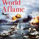 The World Aflame: A New History of War and Revolution: 1914-1945