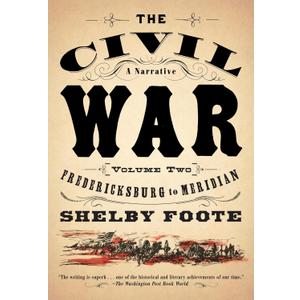 The Civil War: A Narrative: Volume 2: Fredericksburg to Meridian