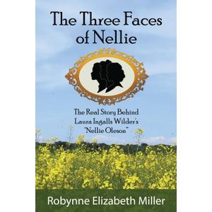 The Three Faces of Nellie: The Real Story Behind Laura Ingalls Wilder's "Nellie Oleson"