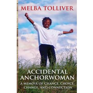 Accidental Anchorwoman: A Memoir of Chance, Choice, Change, and Connection