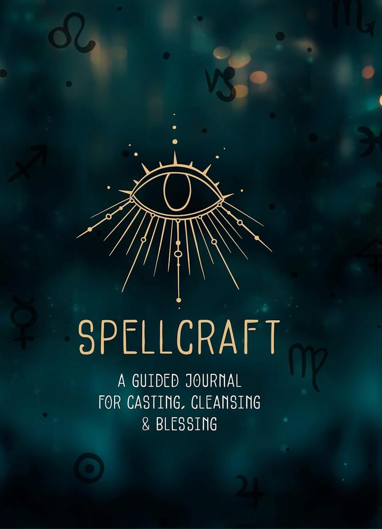 Spellcraft: A Guided Journal for Casting, Cleansing, and Blessing (Volume 2) (Everyday Inspiration Journals, 2)