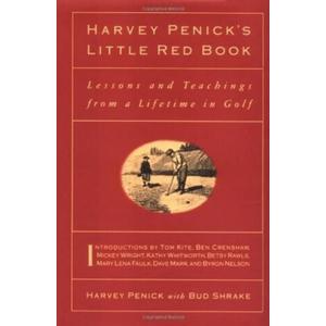Harvey Penick's Little Red Book: Lessons And Teachings From A Lifetime In Golf
