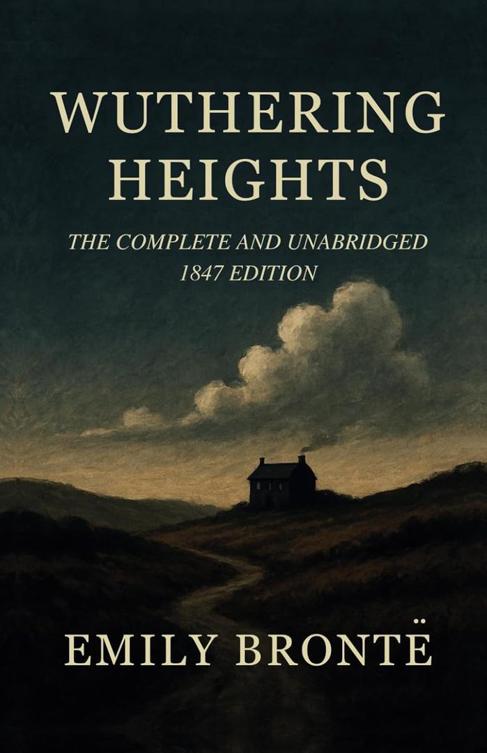 Wuthering Heights: The Complete and Unabridged 1847 Edition