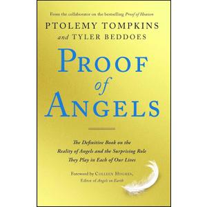 Proof of Angels: The Definitive Book on the Reality of Angels and the Surprising Role They Play in Each of Our Lives