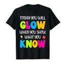 Today You Will Glow When You Show What You Know Students T-Shirt shirt size Men's Medium