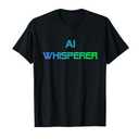 AI Whisperer - Geeky Tech AI Artificial Intelligence T-Shirt Large