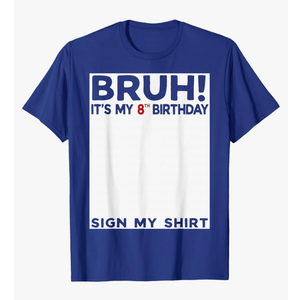Bruh It's My 8th Birthday Sign My Shirt 8yr 8th Birthday T-Shirt, Large