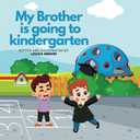 My Brother Is Going to Kindergarten: A Story about Managing Social Emotional Development, and Attachment Issues with Fun Interactive Worksheets, Paperback