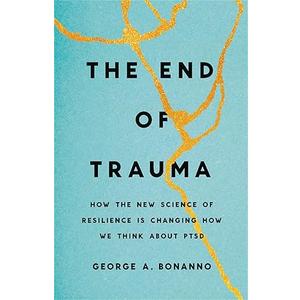 The End of Trauma: How the New Science of Resilience Is Changing How We Think About PTSD, Hardcover