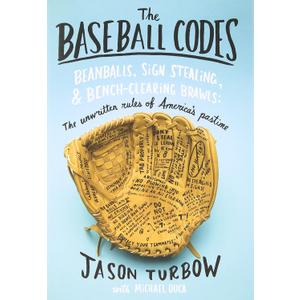 The Baseball Codes: Beanballs, Sign Stealing, and Bench-Clearing Brawls: The Unwritten Rules of America's Pastime