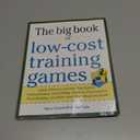 Big Book of Low-Cost Training Games: Quick, Effective Activities that Explore Communication, Goal Setting, Character Development, Teambuilding, and MoreAnd Wont Break the Bank!