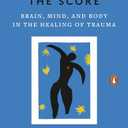 The Body Keeps the Score: Brain, Mind, and Body in the Healing of Trauma